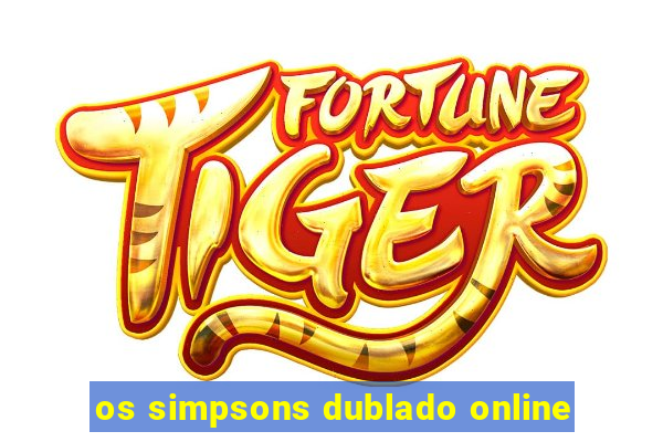 os simpsons dublado online